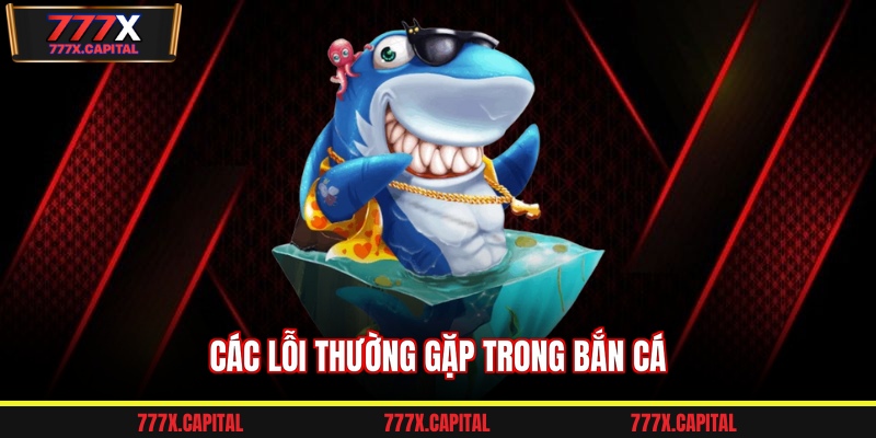 Các lỗi thường gặp trong bắn cá