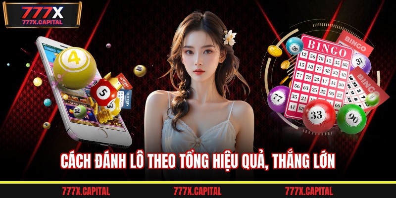 Cách đánh lô theo tổng hiệu quả, thắng lớn