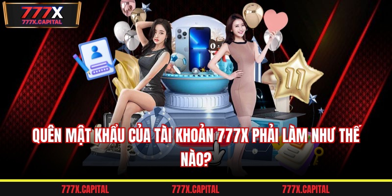 Quên mật khẩu của tài khoản 777x phải làm như thế nào?