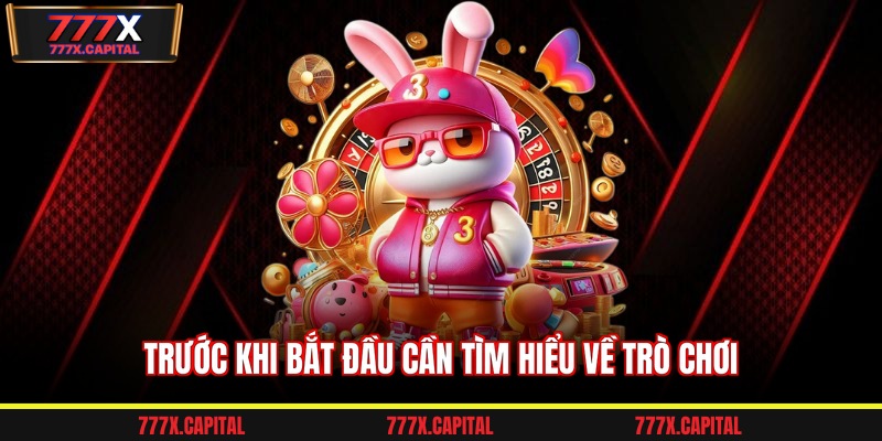Trước khi bắt đầu cần tìm hiểu về trò chơi